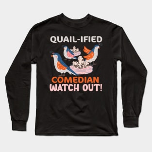 QUAIL-IFIED Comedian Watch Out Quail Long Sleeve T-Shirt